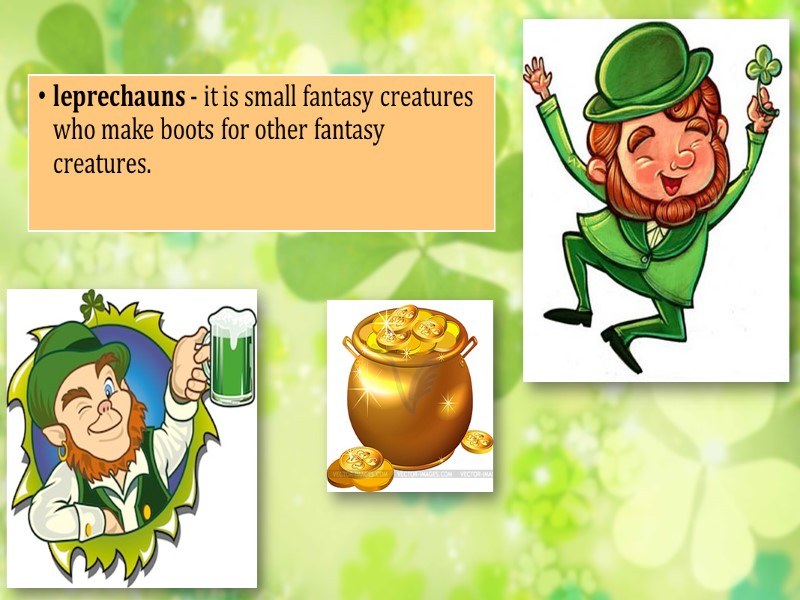 leprechauns - it is small fantasy creatures who make boots for other fantasy creatures.